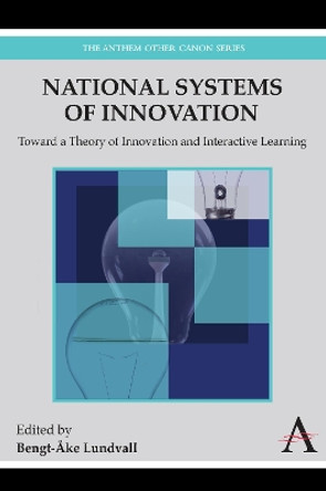 National Systems of Innovation: Toward a Theory of Innovation and Interactive Learning by Bengt-Ake Lundvall 9781843318668