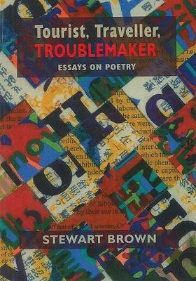 Tourist, Traveller, Troublemaker: Essays on Poetry Stewart Brown 9781845230531