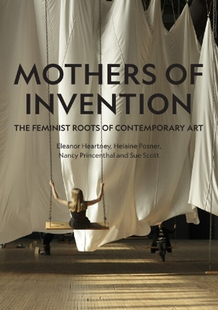 Mothers of Invention: The Feminist Roots of Contemporary Art by Eleanor Heartney 9781848225404
