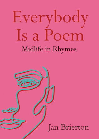 Everybody Is a Poem: Midlife in Rhymes by Jan Brierton 9781848409200