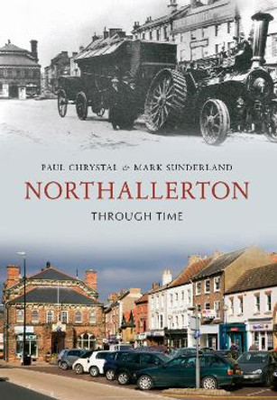 Northallerton Through Time Paul Chrystal 9781848681811