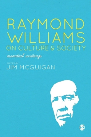 Raymond Williams on Culture and Society: Essential Writings by Jim McGuigan 9781849207713