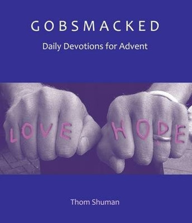 Gobsmacked: Daily Devotions for Advent by Thom Shuman 9781849522045