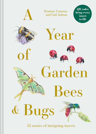 A Year of Garden Bees and Bugs: 52 stories of intriguing insects by Dominic Couzens 9781849947954