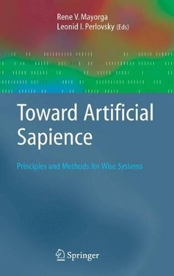 Toward Artificial Sapience: Principles and Methods for Wise Systems by Rene V. Mayorga 9781849966986