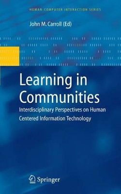 Learning in Communities: Interdisciplinary Perspectives on Human Centered Information Technology by John M. Carroll 9781849967860