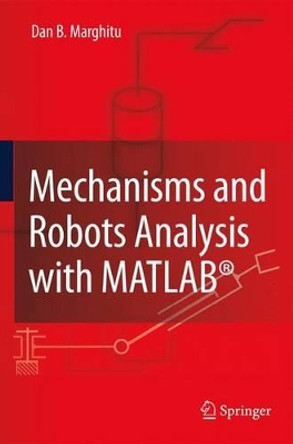 Mechanisms and Robots Analysis with MATLAB (R) by Dan B. Marghitu 9781849967990