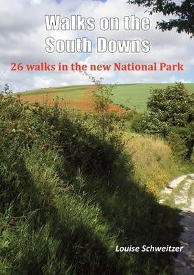 Walks on the South Downs: 26 Walks in the New National Park by Louise Schweitzer 9781850589273