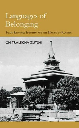 Languages of Belonging: Islam and Political Culture in Kashmir by Chitralekha Zutshi 9781850657002