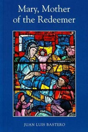 Mary, Mother of the Redeemer by Juan Luis Bastero 9781851822638