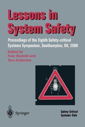 Lessons in System Safety: Proceedings of the Eighth Safety-critical Systems Symposium, Southampton, UK 2000 by Felix Redmill 9781852332495