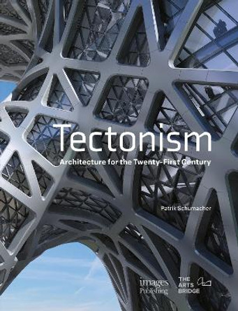 Tectonism: Architecture for the 21st Century by Patrik Schumacher 9781864708967