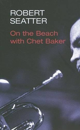 On the Beach with Chet Baker by Robert Seatter 9781854114280