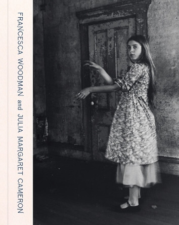 Francesca Woodman and Julia Margaret Cameron: Portraits to Dream In by Magdalene Keaney 9781855145535