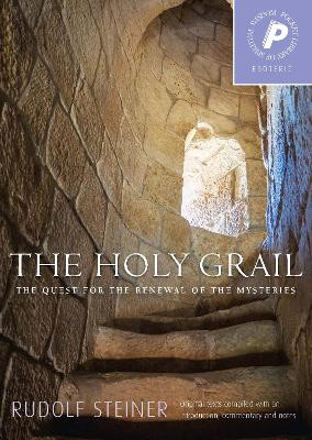 The Holy Grail: The Quest for the Renewal of the Mysteries by Rudolf Steiner 9781855840744