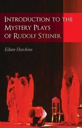 Introduction to the Mystery Plays of Rudolf Steiner by Eileen Hutchins 9781855844025