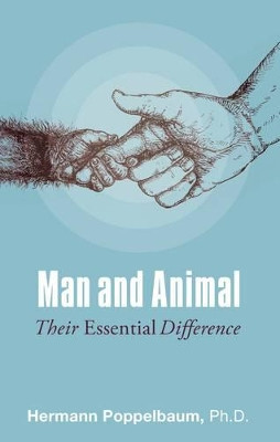 Man and Animal: Their Essential Difference by Ph.D. Hermann Poppelbaum 9781855844070