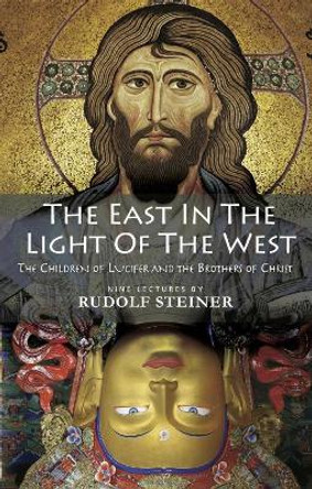 The East In Light Of The West: The Children of Lucifer and the Brothers of Christ by Rudolf Steiner 9781855845398