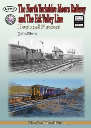 The North Yorkshire Moors Railway and the Esk Valley Line by John Hunt 9781858953007