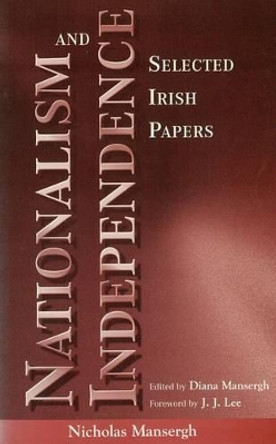 Nationalism and Independence: Selected Irish Papers by Nicholas Mansergh 9781859181058