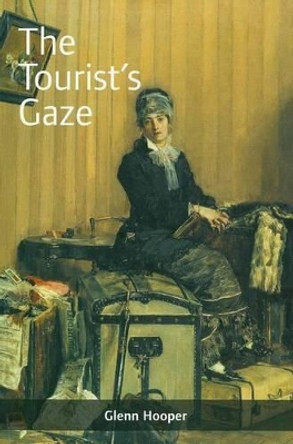 The Tourist's Gaze: Travellers to Ireland, 1800-2000 by Glenn Hooper 9781859183236