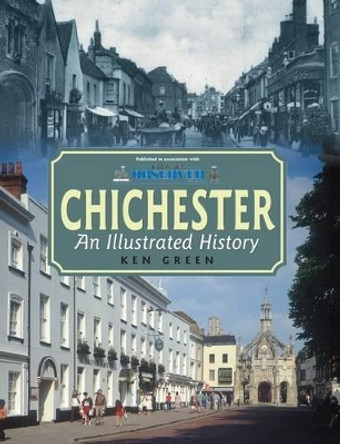 Chichester: An Illustrated History by Ken Green 9781859838518