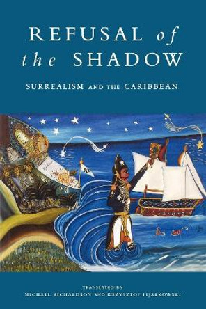 Refusal of the Shadow: Surrealism and the Caribbean by Michael Richardson 9781859840184