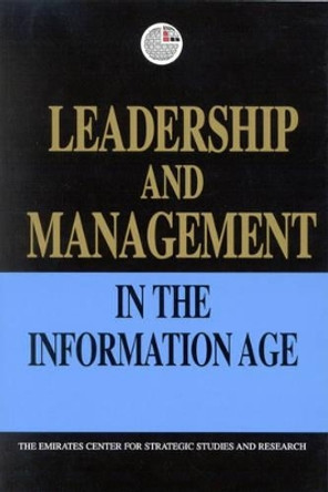 Leadership and Management in the Information Age by Emirates Center for Strategic Studies & Research 9781860647772