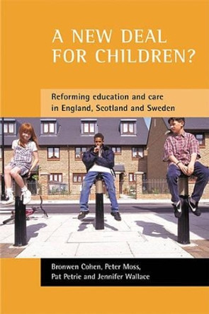 A new deal for children?: Re-forming education and care in England, Scotland and Sweden by Bronwen Cohen 9781861345288