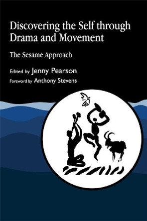 Discovering the Self through Drama and Movement: The Sesame Approach by Jenny Pearson 9781853023842