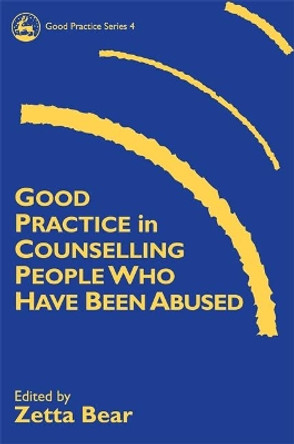 Good Practice in Counselling People Who Have Been Abused by Zetta Bear 9781853024245