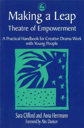 Making a Leap - Theatre of Empowerment: A Practical Handbook for Creative Drama Work with Young People by Anna Herman 9781853026324