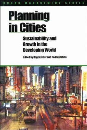 Planning in Cities: Sustainability and growth in the developing world by Roger Zetter 9781853395437