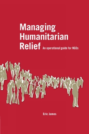 Managing Humanitarian Relief by Eric James 9781853396694