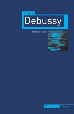 Claude Debussy by David J. Code 9781861897596