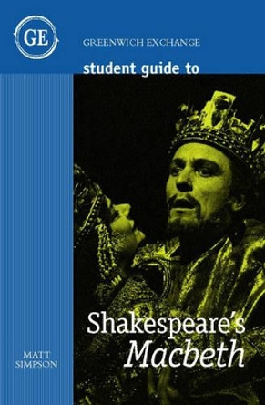 Student Guide to Shakespeare's &quot;Macbeth&quot; by Matt Simpson 9781871551693