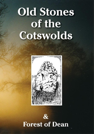 Old Stones of the Cotswolds and Forest of Dean: A Survey of Megaliths and Mark Stones Past and Present by D.P. Sullivan 9781873877371