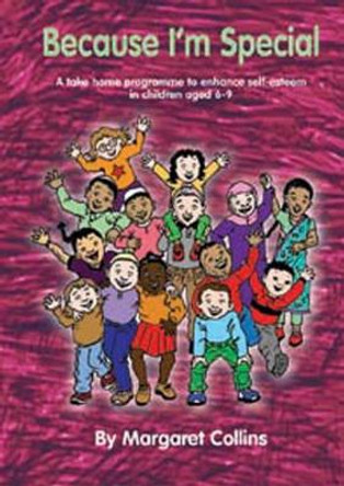 Because I'm Special: A Take-Home Programme to Enhance Self-Esteem in Children Aged 6-9 by Margaret Collins 9781873942543