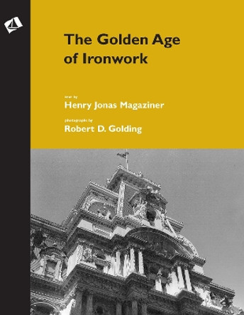 The Golden Age of Ironwork by Henry Jonas Magaziner 9781879535145