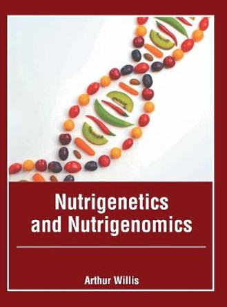 Nutrigenetics and Nutrigenomics by Arthur Willis