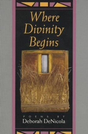 Where Divinity Begins: Poems by Deborah DeNicola 9781882295029