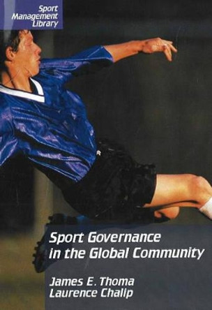 Sport Governance in the Global Community by James E. Thoma 9781885693488