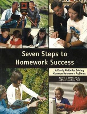 Seven Steps to Homework Success: A Family Guide for Solving Common Homework Problems by Sydney S. Zentall 9781886941229