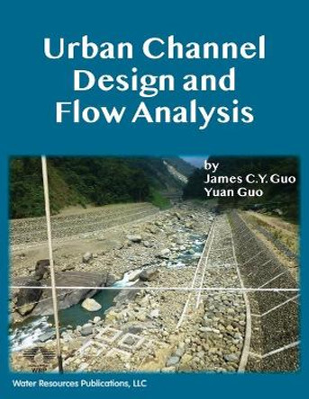 Urban Channel Design and Flow Analysis by James C y Guo 9781887201926