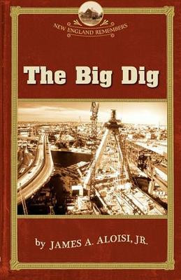 Big Dig by James A Aloisi, Jr 9781889833828