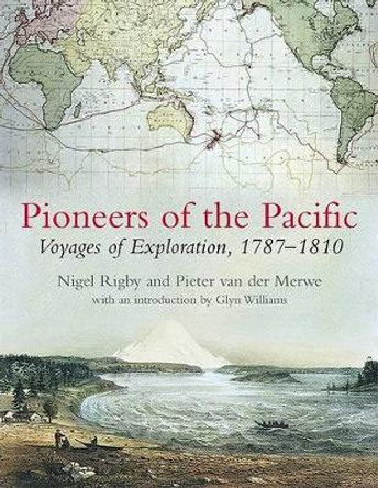 Pioneers of the Pacific: Voyages of Exploration, 1787-1810 by Nigel Rigby 9781889963761