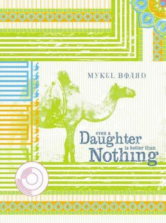 Even a Daughter is Better than Nothing by Mykel Board 9781891053009