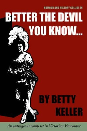 Better the Devil You Know by Betty Keller 9781894759700