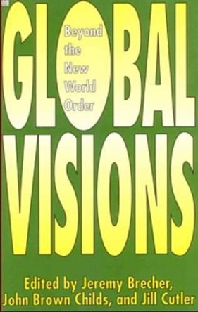 Global Visions: Beyond the New World Order by Jeremy Brecher 9781895431742