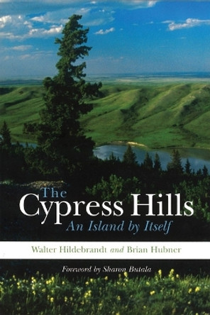 The Cypress Hills: An Island by Itself by Walter Hildebrandt 9781895830309